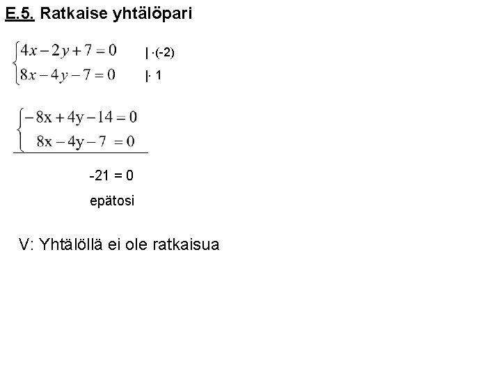 E. 5. Ratkaise yhtälöpari | (-2) | 1 -21 = 0 epätosi V: Yhtälöllä