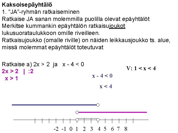 Kaksoisepäyhtälö 1. ”JA”-ryhmän ratkaiseminen Ratkaise JA sanan molemmilla puolilla olevat epäyhtälöt Merkitse kummankin epäyhtälön