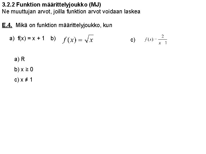 3. 2. 2 Funktion määrittelyjoukko (MJ) Ne muuttujan arvot, joilla funktion arvot voidaan laskea