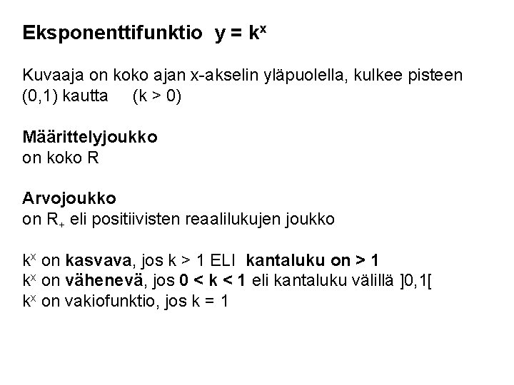 Eksponenttifunktio y = kx Kuvaaja on koko ajan x-akselin yläpuolella, kulkee pisteen (0, 1)