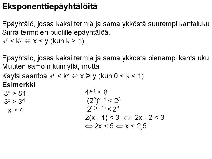 Eksponenttiepäyhtälöitä Epäyhtälö, jossa kaksi termiä ja sama ykköstä suurempi kantaluku Siirrä termit eri puolille