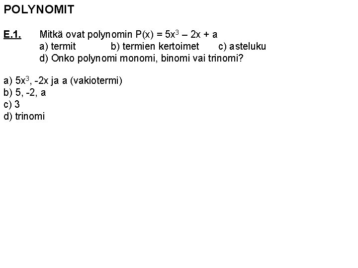 POLYNOMIT E. 1. Mitkä ovat polynomin P(x) = 5 x 3 – 2 x