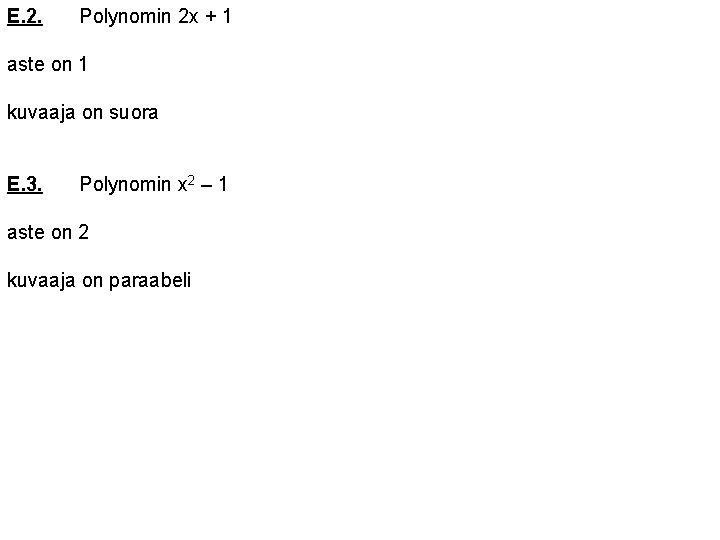 E. 2. Polynomin 2 x + 1 aste on 1 kuvaaja on suora E.