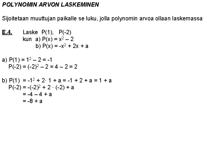 POLYNOMIN ARVON LASKEMINEN Sijoitetaan muuttujan paikalle se luku, jolla polynomin arvoa ollaan laskemassa E.