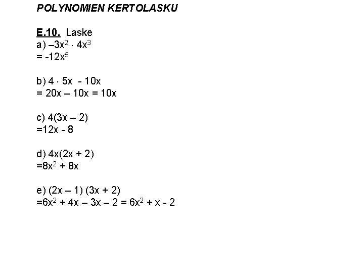 POLYNOMIEN KERTOLASKU E. 10. Laske a) – 3 x 2 4 x 3 =