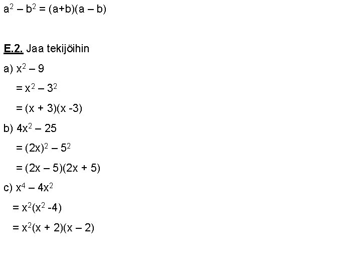 a 2 – b 2 = (a+b)(a – b) E. 2. Jaa tekijöihin a)