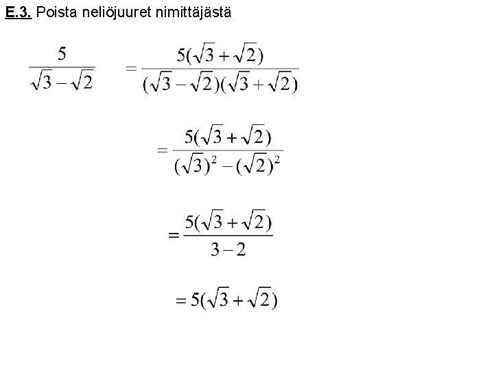 E. 3. Poista neliöjuuret nimittäjästä 