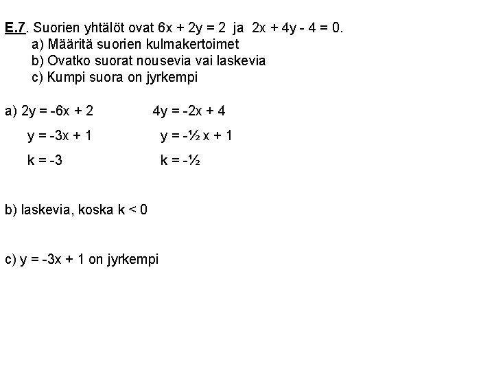 E. 7. Suorien yhtälöt ovat 6 x + 2 y = 2 ja 2