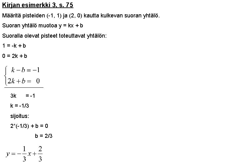 Kirjan esimerkki 3, s. 75 Määritä pisteiden (-1, 1) ja (2, 0) kautta kulkevan