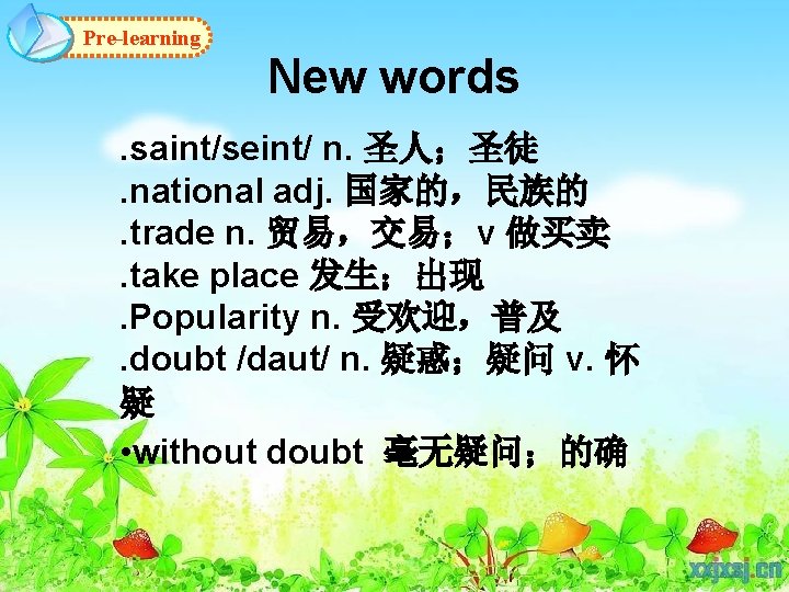 Pre-learning New words. saint/seint/ n. 圣人；圣徒. national adj. 国家的，民族的. trade n. 贸易，交易；v 做买卖. take