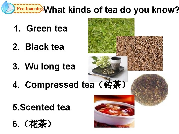 What kinds of tea do you know? Pre-learning 1. Green tea 2. Black tea