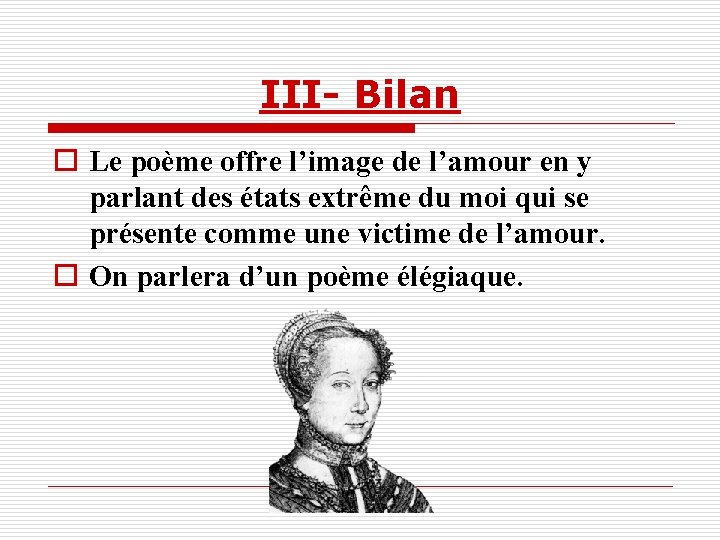 III- Bilan o Le poème offre l’image de l’amour en y parlant des états