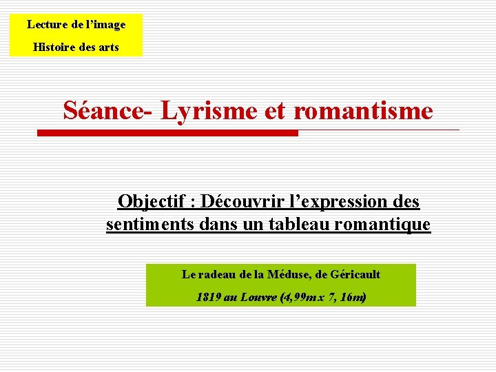 Lecture de l’image Histoire des arts Séance- Lyrisme et romantisme Objectif : Découvrir l’expression