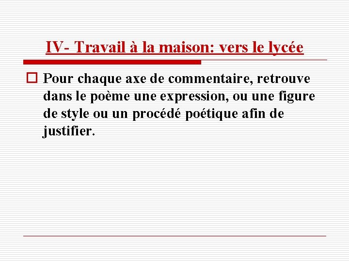 IV- Travail à la maison: vers le lycée o Pour chaque axe de commentaire,