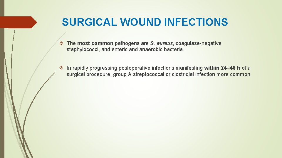 SURGICAL WOUND INFECTIONS The most common pathogens are S. aureus, coagulase-negative staphylococci, and enteric