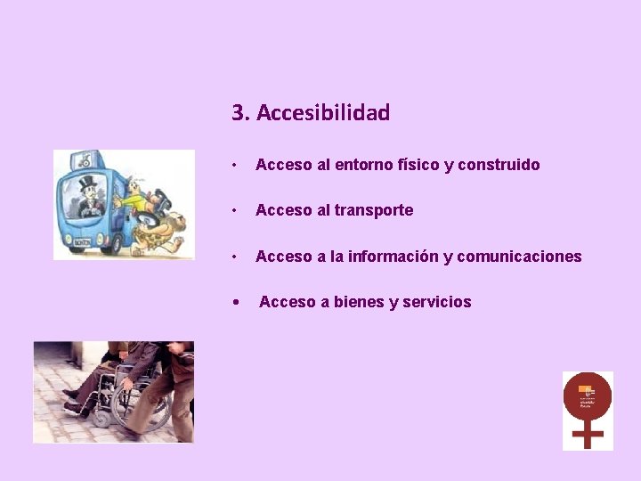 3. Accesibilidad • Acceso al entorno físico y construido • Acceso al transporte •