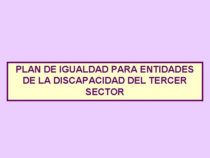 PLAN DE IGUALDAD PARA ENTIDADES DE LA DISCAPACIDAD DEL TERCER SECTOR 