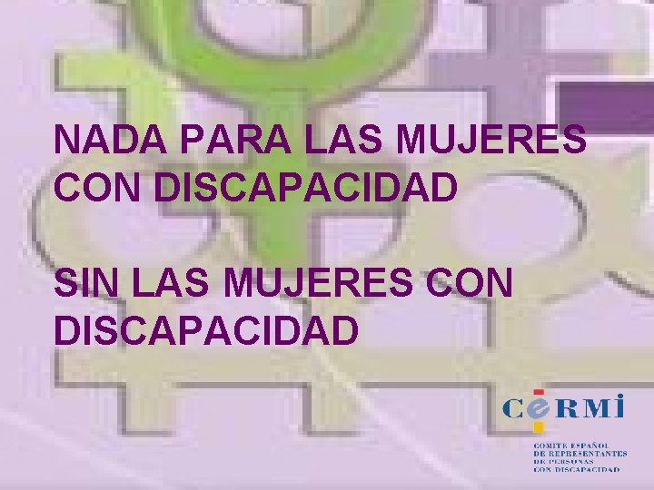 NADA PARA LAS MUJERES CON DISCAPACIDAD SIN LAS MUJERES CON DISCAPACIDAD 