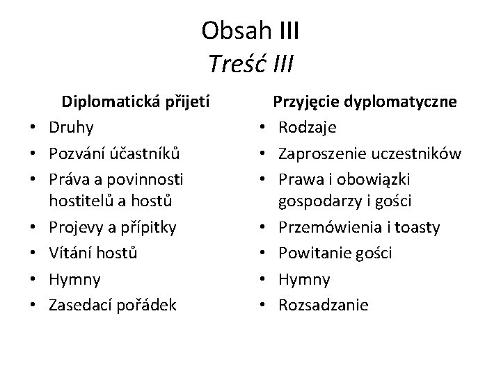 Obsah III Treść III • • Diplomatická přijetí Druhy Pozvání účastníků Práva a povinnosti