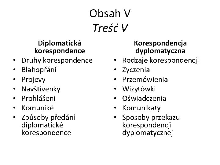 Obsah V Treść V • • Diplomatická korespondence Druhy korespondence Blahopřání Projevy Navštívenky Prohlášení