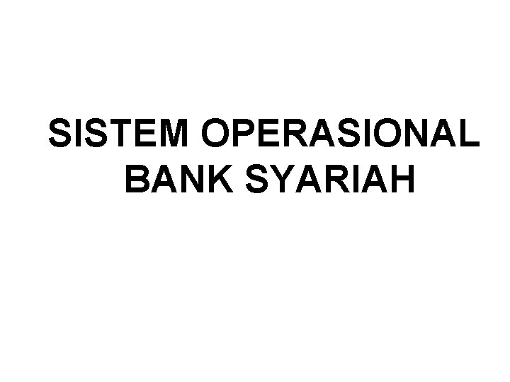 SISTEM OPERASIONAL BANK SYARIAH 