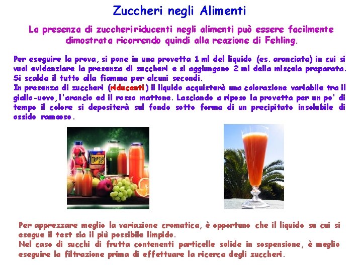 Zuccheri negli Alimenti La presenza di zuccheri riducenti negli alimenti può essere facilmente dimostrata