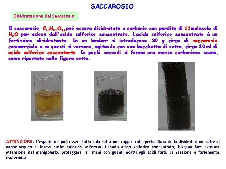 SACCAROSIO Disidratazione del Saccarosio Il saccarosio, C 12 H 22 O 11 può essere