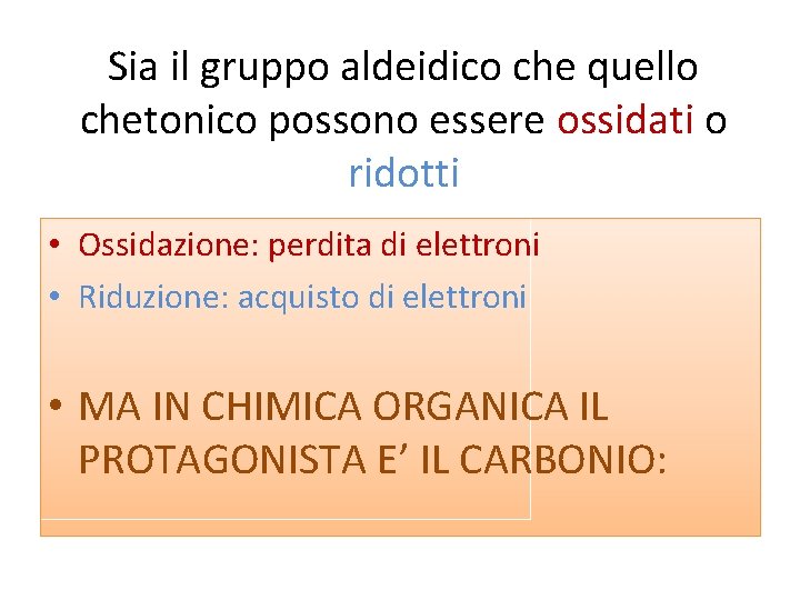 Sia il gruppo aldeidico che quello chetonico possono essere ossidati o ridotti • Ossidazione: