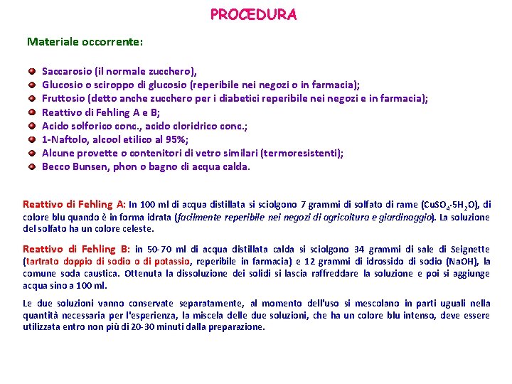 PROCEDURA Materiale occorrente: Saccarosio (il normale zucchero), Glucosio o sciroppo di glucosio (reperibile nei