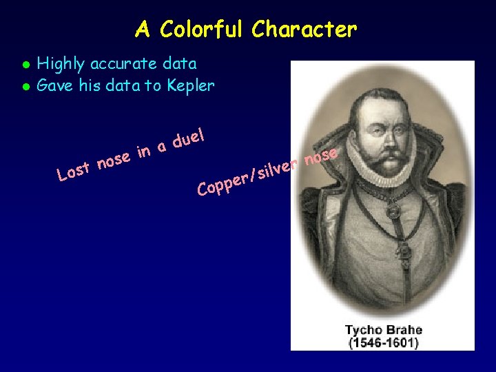 A Colorful Character l l Highly accurate data Gave his data to Kepler el