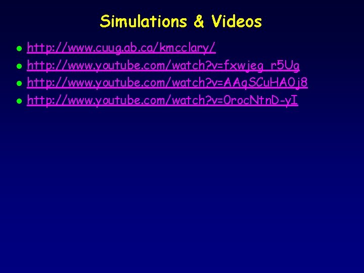 Simulations & Videos l l http: //www. cuug. ab. ca/kmcclary/ http: //www. youtube. com/watch?