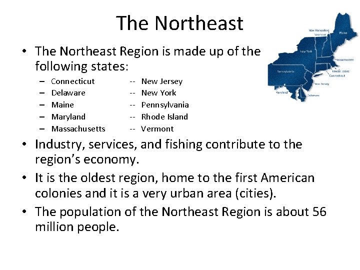 The Northeast • The Northeast Region is made up of the following states: –