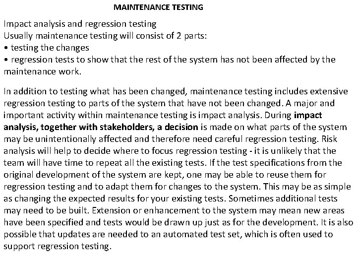 MAINTENANCE TESTING Impact analysis and regression testing Usually maintenance testing will consist of 2