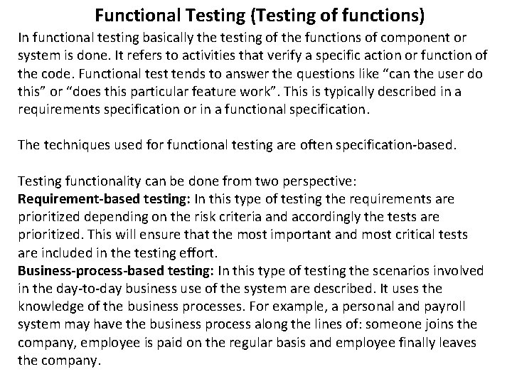 Functional Testing (Testing of functions) In functional testing basically the testing of the functions