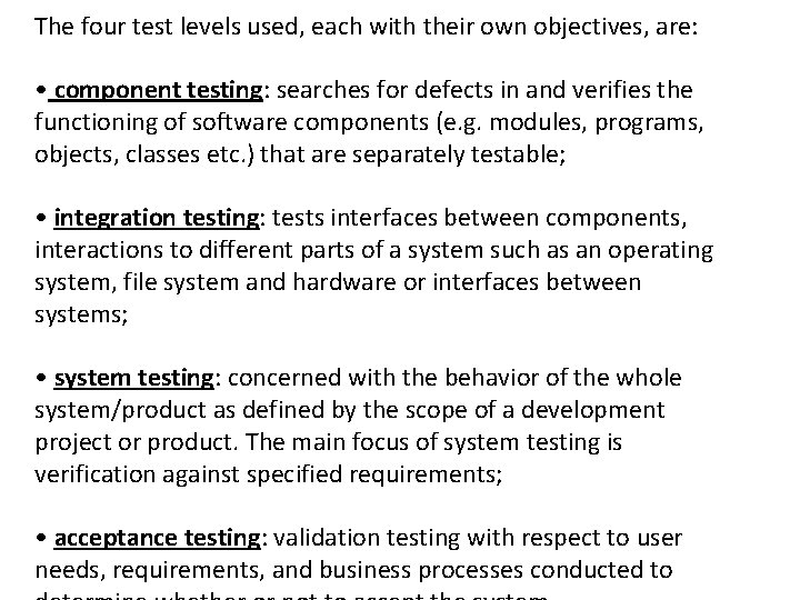 The four test levels used, each with their own objectives, are: • component testing: