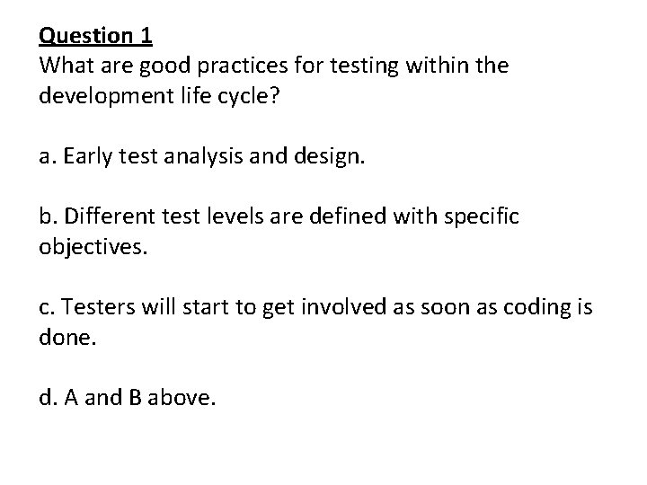 Question 1 What are good practices for testing within the development life cycle? a.