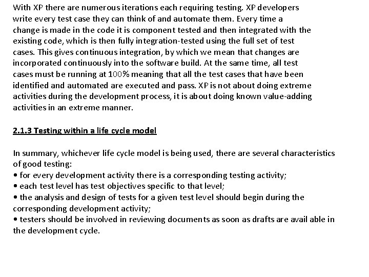 With XP there are numerous iterations each requiring testing. XP developers write every test