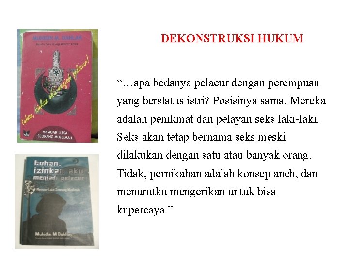 DEKONSTRUKSI HUKUM “…apa bedanya pelacur dengan perempuan yang berstatus istri? Posisinya sama. Mereka adalah