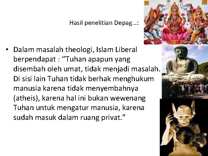 Hasil penelitian Depag…: • Dalam masalah theologi, Islam Liberal berpendapat : ‘’Tuhan apapun yang