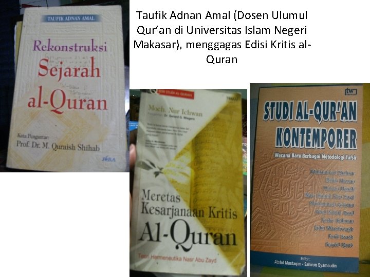 Taufik Adnan Amal (Dosen Ulumul Qur’an di Universitas Islam Negeri Makasar), menggagas Edisi Kritis