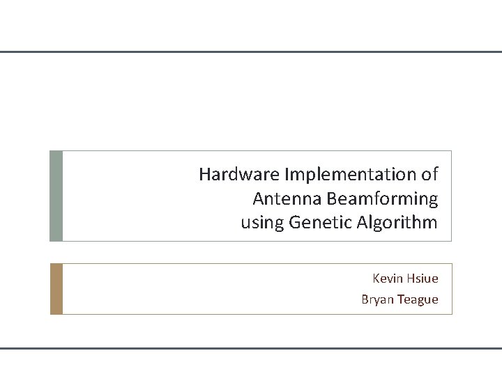 Hardware Implementation of Antenna Beamforming using Genetic Algorithm Kevin Hsiue Bryan Teague 