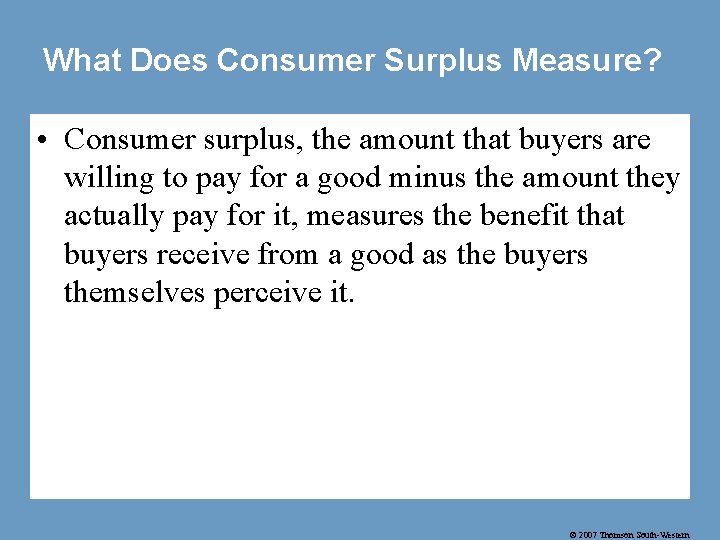 What Does Consumer Surplus Measure? • Consumer surplus, the amount that buyers are willing