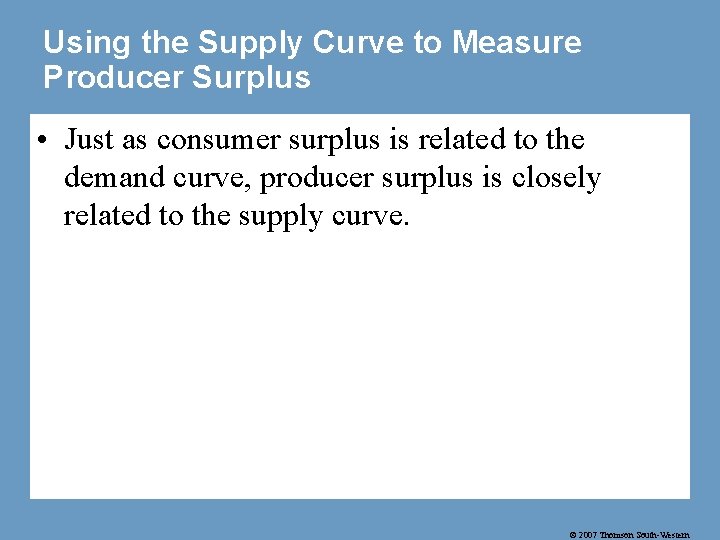 Using the Supply Curve to Measure Producer Surplus • Just as consumer surplus is