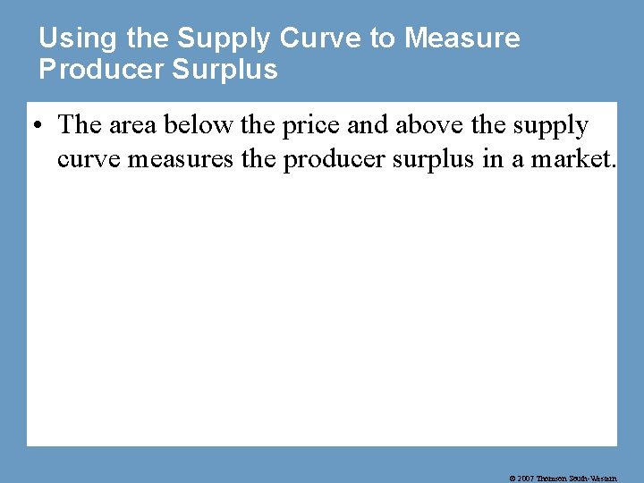 Using the Supply Curve to Measure Producer Surplus • The area below the price