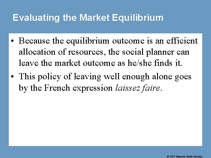 Evaluating the Market Equilibrium • Because the equilibrium outcome is an efficient allocation of