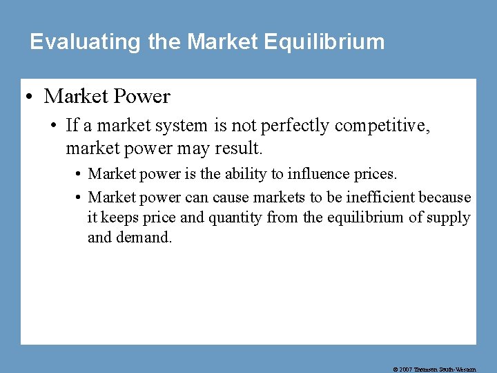 Evaluating the Market Equilibrium • Market Power • If a market system is not