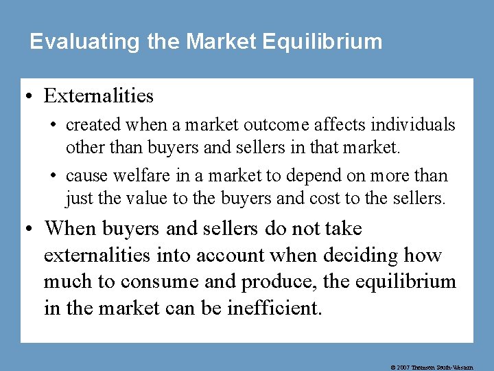 Evaluating the Market Equilibrium • Externalities • created when a market outcome affects individuals