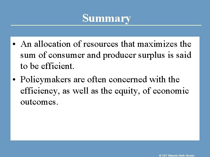 Summary • An allocation of resources that maximizes the sum of consumer and producer