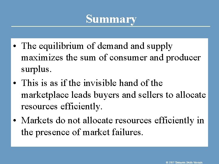 Summary • The equilibrium of demand supply maximizes the sum of consumer and producer