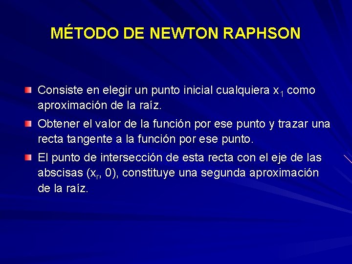 MÉTODO DE NEWTON RAPHSON Consiste en elegir un punto inicial cualquiera x 1 como